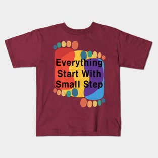 Everything Starts with a Small Step Kids T-Shirt